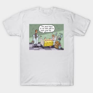 The Good News is we were able to save your leg. T-Shirt